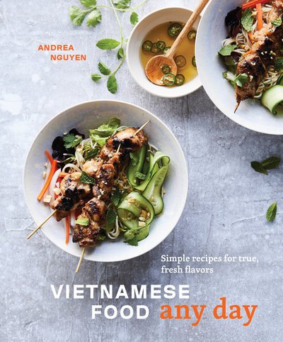 Vietnamese Food Any Day: Simple Recipes for True, Fresh Flavors - Andrea Nguyen - Bücher - Ten Speed Press - 9780399580352 - 5. Februar 2019