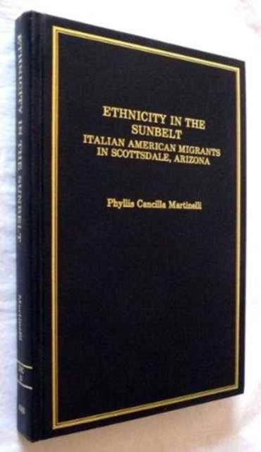 Cover for Phylis Cancilla Martinelli · Ethnicity in the Sunbelt: Italian-American Migrants in Scottsdale, Arizona - Immigrant Communities and Ethnic Minorities in the United States and Canada (Hardcover bog) (1989)