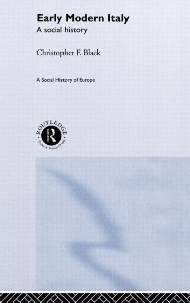 Early Modern Italy: A Social History - Christopher Black - Kirjat - Taylor & Francis Ltd - 9780415109352 - torstai 23. marraskuuta 2000