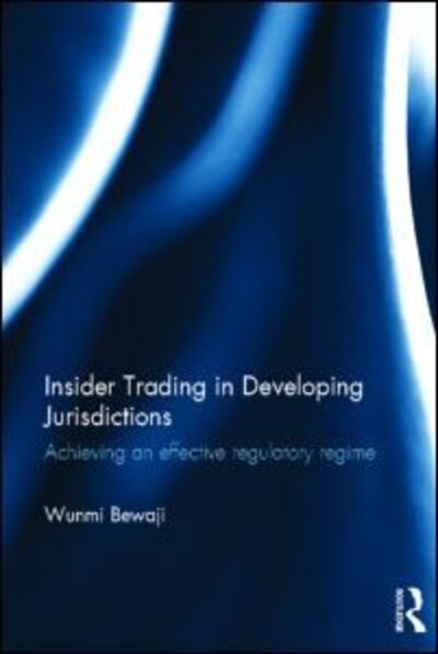 Cover for Bewaji, Wunmi (University of Leeds, UK) · Insider Trading in Developing Jurisdictions: Achieving an effective regulatory regime (Inbunden Bok) (2012)