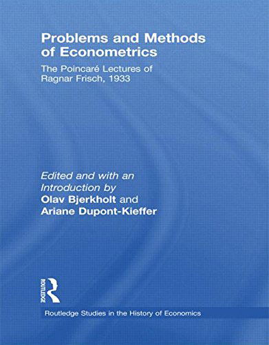 Cover for Ragnar Frisch · Problems and Methods of Econometrics: The Poincare Lectures of Ragnar Frisch 1933 - Routledge Studies in the History of Economics (Paperback Book) [Reprint edition] (2013)