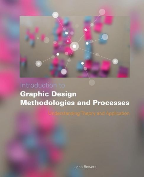 Cover for John Bowers · Introduction to Graphic Design Methodologies and Processes: Understanding Theory and Application (Paperback Book) (2011)