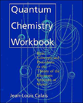 Cover for Calais, Jean-Louis (University of Uppsala, Sweden) · Quantum Chemistry Workbook: Basic Concepts and Procedures in the Theory of the Electronic Structure of Matter (Paperback Book) (1994)