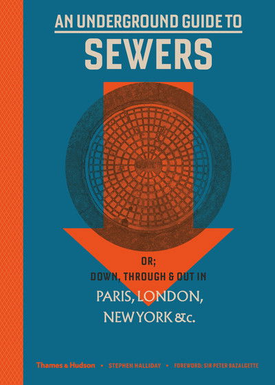 Cover for Stephen Halliday · An Underground Guide to Sewers: or: Down, Through and Out in Paris, London, New York, &amp;c. (Hardcover Book) (2019)