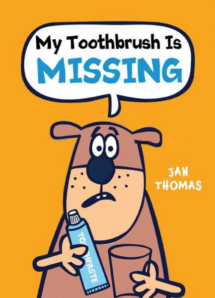 Cover for Jan Thomas · My Toothbrush Is Missing! (Hardcover Book) (2018)