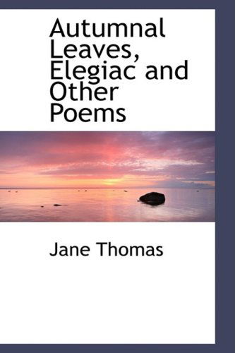 Cover for Jane Thomas · Autumnal Leaves, Elegiac and Other Poems (Paperback Book) (2008)