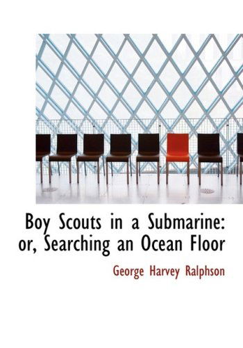 Cover for George Harvey Ralphson · Boy Scouts in a Submarine: Or, Searching an Ocean Floor (Hardcover Book) [Large Print, Lrg edition] (2008)