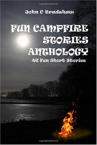 Fun Campfire Stories Anthology - John Bradshaw - Kirjat - lulu.com - 9780557188352 - torstai 10. joulukuuta 2009