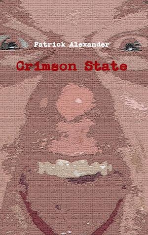 Crimson State - Patrick Alexander - Kirjat - Lulu Press, Inc. - 9780557232352 - keskiviikko 24. helmikuuta 2010