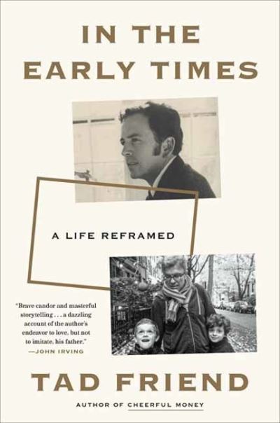 Cover for Tad Friend · In the Early Times: A Life Reframed (Hardcover Book) (2022)