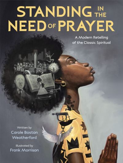 Standing in the Need of Prayer: A Modern Retelling of the Classic Spiritual - Carole Boston Weatherford - Libros - Random House Children's Books - 9780593306352 - 20 de septiembre de 2022