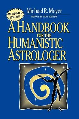 Handbook for the Humanistic Astrologer - Michael R Meyer - Books - iUniverse - 9780595089352 - April 1, 2000