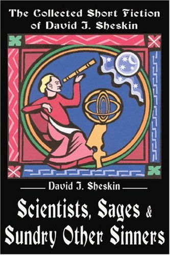 Cover for David Sheskin · Scientists, Sages and Sundry Other Sinners: the Collected Short Fiction of David J. Sheskin (Paperback Book) (2002)