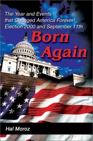 Cover for Hal Moroz · Born Again: the Year and Events That Changed America Forever! Election 2000 and September 11th (Paperback Bog) (2002)