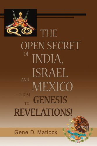 Cover for Gene Matlock · The Open Secret of India, Israel and Mexico¿from Genesis to Revelations! (Paperback Book) (2008)