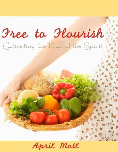 Cover for April Motl · Free to Flourish: Cultivating the Fruit of the Spirit (Taschenbuch) (2015)