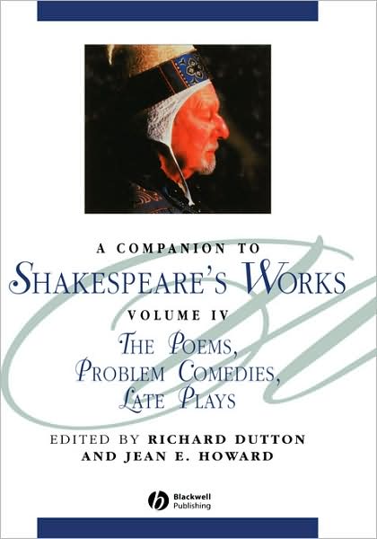 A Companion to Shakespeare's Works, Volume IV: The Poems, Problem Comedies, Late Plays - Blackwell Companions to Literature and Culture - R Dutton - Books - John Wiley and Sons Ltd - 9780631226352 - May 8, 2003