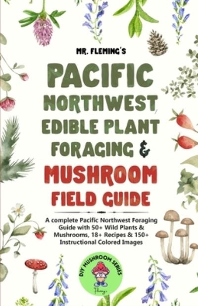 Cover for Stephen Fleming · Pacific Northwest Edible Plant Foraging &amp; Mushroom Field Guide (Bok) (2022)