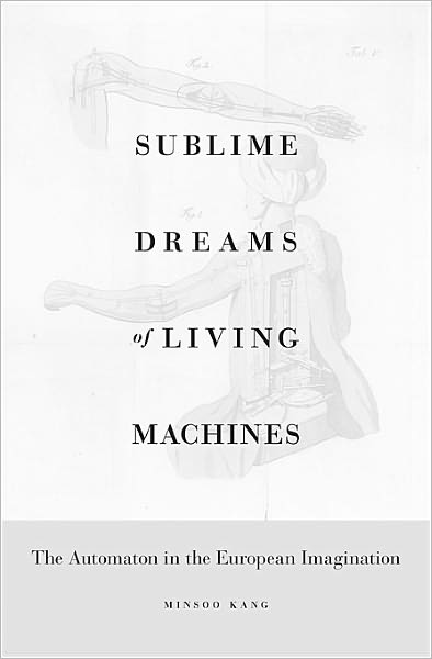 Cover for Minsoo Kang · Sublime Dreams of Living Machines: The Automaton in the European Imagination (Hardcover bog) (2011)