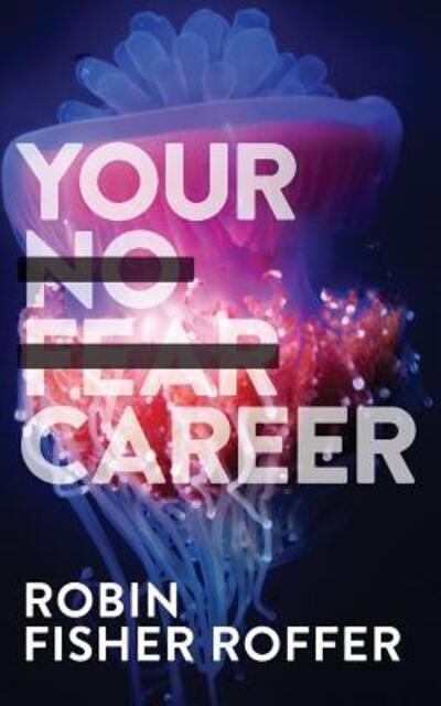 Cover for Robin Fisher Roffer · Your No Fear Career (Taschenbuch) (2017)