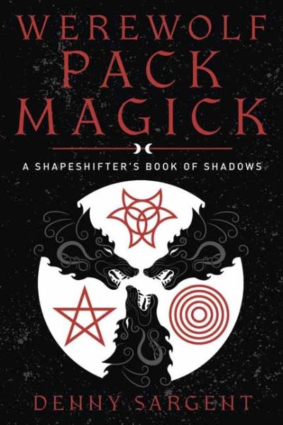 Cover for Denny Sargent · Werewolf Pack Magick: A Shapeshifter's Book of Shadows (Paperback Book) (2022)