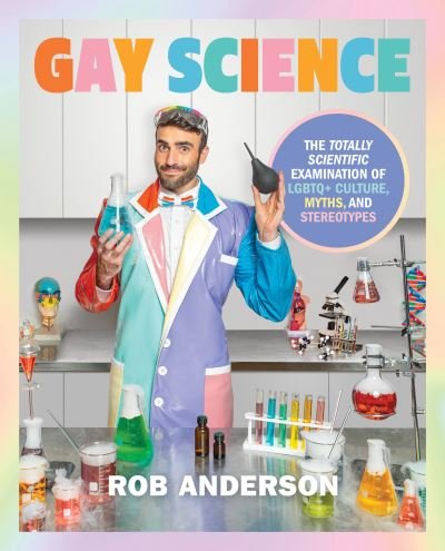 Cover for Rob Anderson · Gay Science: The Totally Scientific Examination of LGBTQ+ Culture, Myths, and Stereotypes (Inbunden Bok) (2024)