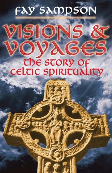 Cover for Fay Sampson · Visions and Voyages: The Story of Celtic Spirituality (Paperback Book) [New edition] (2007)