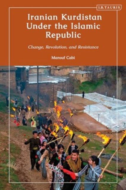 Cover for Cabi, Marouf (University of St Andrews, UK) · Iranian Kurdistan Under the Islamic Republic: Change, Revolution, and Resistance - Kurdish Studies (Innbunden bok) (2024)