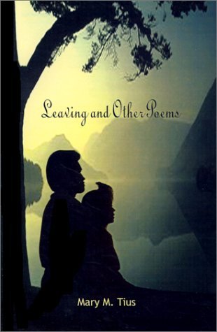 Leaving and Other Poems - Mary M. Tius - Bøker - 1st Book Library - 9780759669352 - 1. desember 2001