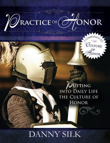 Cover for Danny Silk · The Practice of Honor: Putting into Daily Life the Culture of Honor (Paperback Book) (2012)