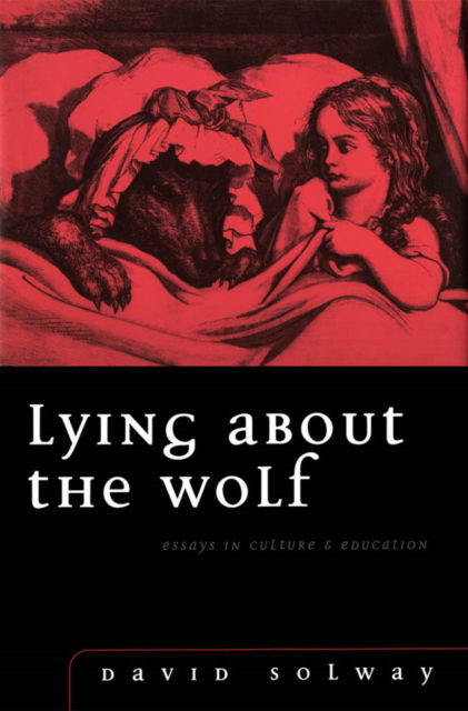 Cover for David Solway · Lying about the Wolf: Essays in Culture and Education (Hardcover Book) (1997)