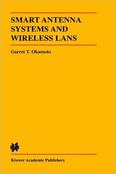 Smart Antenna Systems and Wireless LANs - The Springer International Series in Engineering and Computer Science - Garret Okamoto - Books - Springer - 9780792383352 - October 31, 1998
