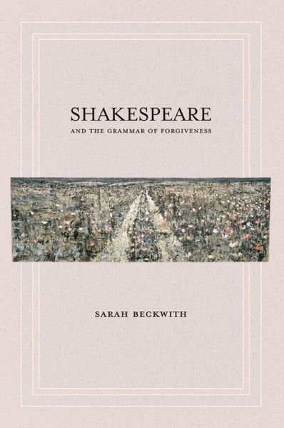 Shakespeare and the Grammar of Forgiveness - Sarah Beckwith - Books - Cornell University Press - 9780801478352 - December 11, 2012