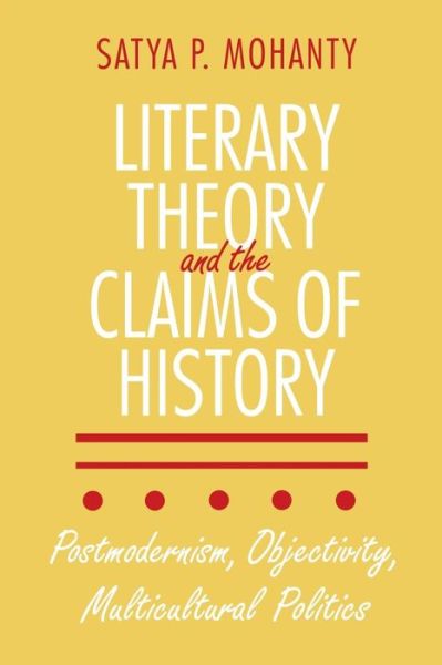 Cover for Satya P. Mohanty · Literary Theory and the Claims of History: Postmodernism, Objectivity, Multicultural Politics (Paperback Book) (1997)