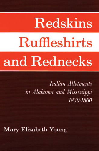 Cover for Mary Elizabeth Young · Redskins, Ruffleshirts, and Rednecks: Indian Allotments in Alabama and Mississippi 1830-1860 (Paperback Book) (2000)