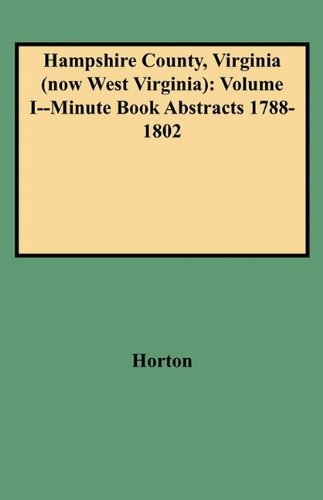 Cover for Horton · Hampshire County, Virginia (Now West Virginia) : Volume I, Minute Book Abstracts, 1788-1802 (Paperback Bog) (2009)