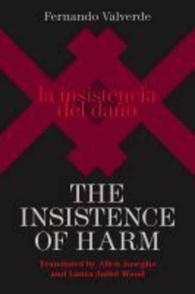 Cover for Fernando Valverde · The Insistence of Harm - Contemporary Spanish-Language Poetry in Translation (Paperback Book) (2019)