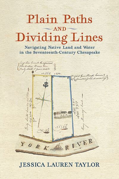Cover for Jessica Lauren Taylor · Plain Paths and Dividing Lines: Navigating Native Land and Water in the Seventeenth-Century Chesapeake - Early American Histories (Paperback Book) (2023)