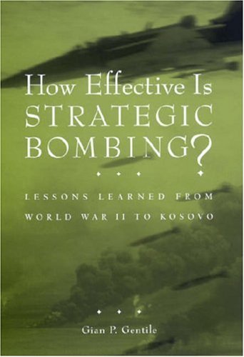 Cover for Gian P. Gentile · How Effective is Strategic Bombing?: Lessons Learned From World War II to Kosovo (Hardcover bog) (2000)