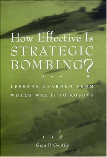 Cover for Gian P. Gentile · How Effective is Strategic Bombing?: Lessons Learned From World War II to Kosovo (Hardcover Book) (2000)