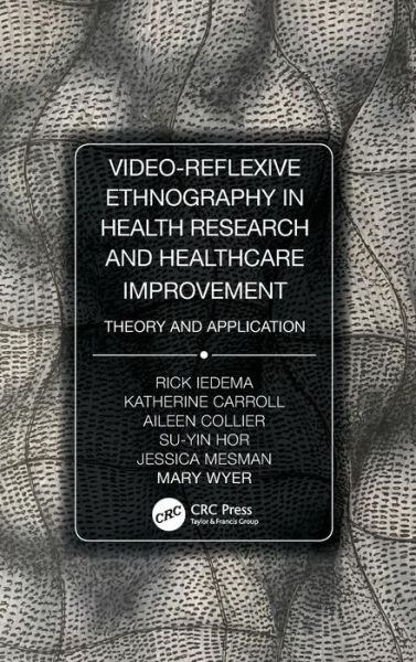 Video-Reflexive Ethnography in Health Research and Healthcare Improvement: Theory and Application - Iedema, Rick (University of New South Wales, Australia) - Bøker - Taylor & Francis Inc - 9780815370352 - 20. desember 2018