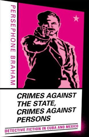 Cover for Persephone Braham · Crimes against the State, Crimes against Persons: Detective Fiction in Cuba and Mexico (Paperback Book) (2004)