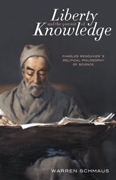 Cover for Warren Schmaus · Liberty and the Pursuit of Knowledge: Charles Renouvier's Political Philosophy of Science (Hardcover Book) (2018)