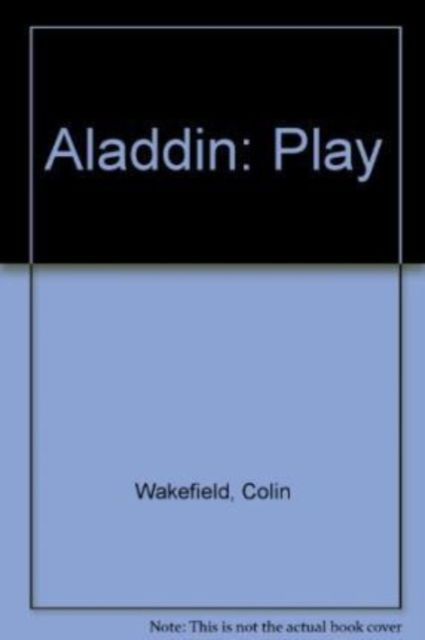 Aladdin (Play) - Colin Wakefield - Books - Josef Weinberger Plays - 9780856762352 - March 15, 2002