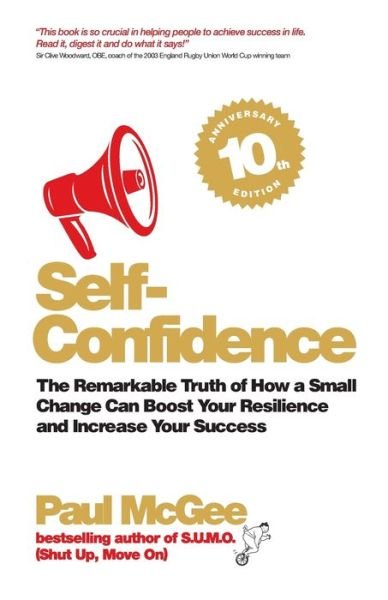 Cover for McGee, Paul (Paul McGee Associates, UK) · Self-Confidence: The Remarkable Truth of How a Small Change Can Boost Your Resilience and Increase Your Success (Taschenbuch) [10th Anniversary edition] (2019)