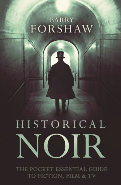 Historical Noir: The Pocket Essential Guide to Fiction, Film and TV - Barry Forshaw - Książki - Oldcastle Books Ltd - 9780857301352 - 1 września 2018