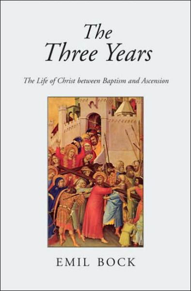 Cover for Emil Bock · The Three Years: The Life of Christ Between Baptism and Ascension (Paperback Book) [3 Revised edition] (2005)