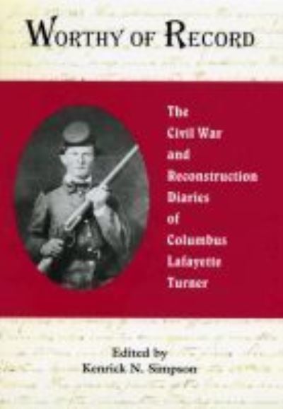 Cover for Worthy of Record: The Civil War and Reconstruction Diaries of Columbus Lafayette Turner (Hardcover Book) (2008)