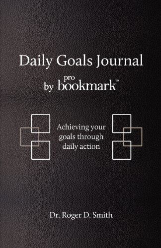 Cover for Roger D Smith · Daily Goals Journal by Probookmark: Achieving Your Goals Through Daily Action (Paperback Book) (2011)