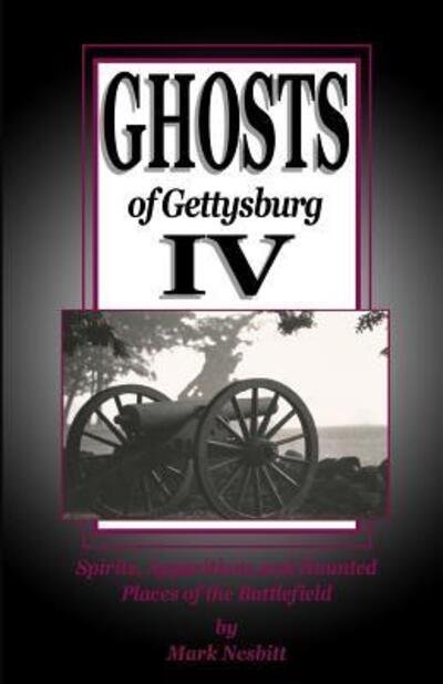 Cover for Mark Nesbitt · Ghosts of Gettysburg Iv: Spirits, Apparitions and Haunted Places on the Battlefield (Taschenbuch) (2015)